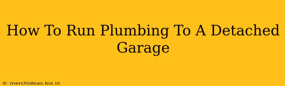 How To Run Plumbing To A Detached Garage