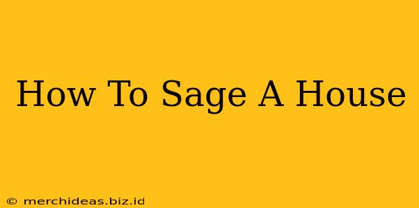 How To Sage A House