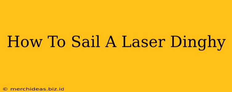 How To Sail A Laser Dinghy