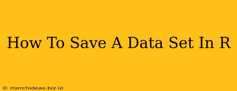 How To Save A Data Set In R