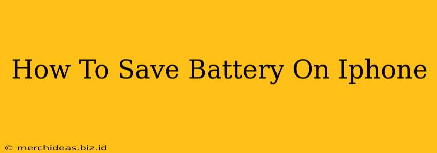 How To Save Battery On Iphone