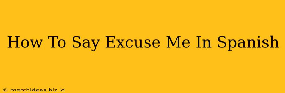 How To Say Excuse Me In Spanish