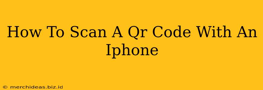 How To Scan A Qr Code With An Iphone