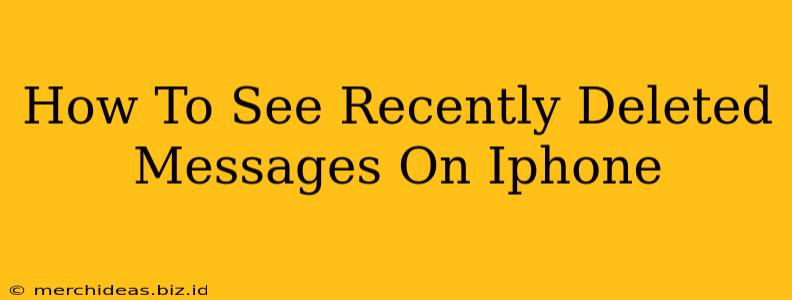 How To See Recently Deleted Messages On Iphone