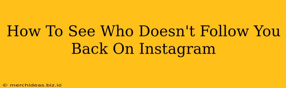 How To See Who Doesn't Follow You Back On Instagram