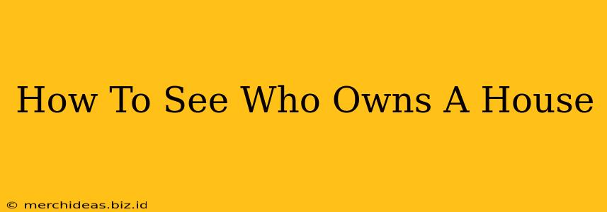 How To See Who Owns A House