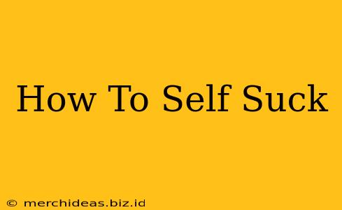 How To Self Suck