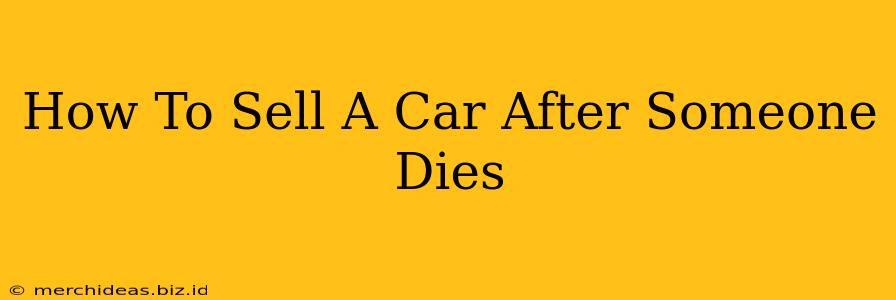 How To Sell A Car After Someone Dies