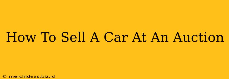 How To Sell A Car At An Auction