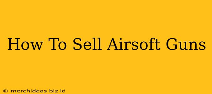 How To Sell Airsoft Guns