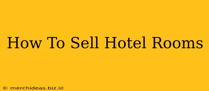 How To Sell Hotel Rooms
