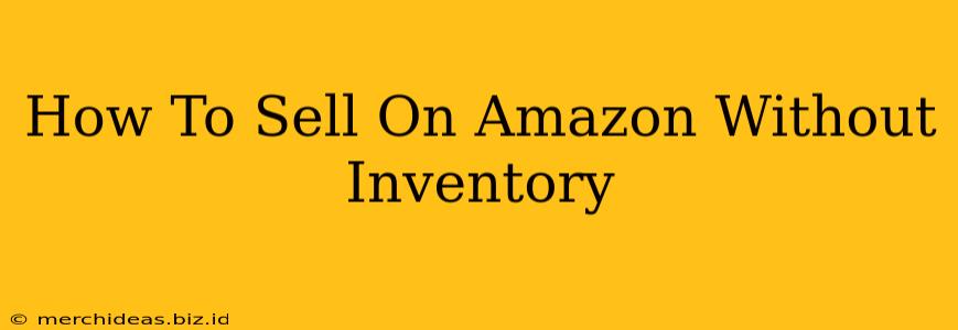 How To Sell On Amazon Without Inventory