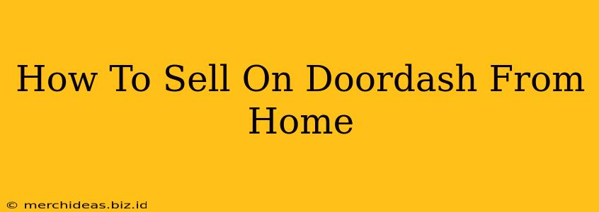 How To Sell On Doordash From Home