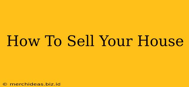 How To Sell Your House