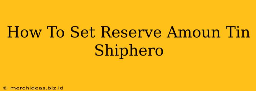 How To Set Reserve Amoun Tin Shiphero