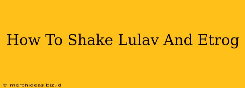 How To Shake Lulav And Etrog