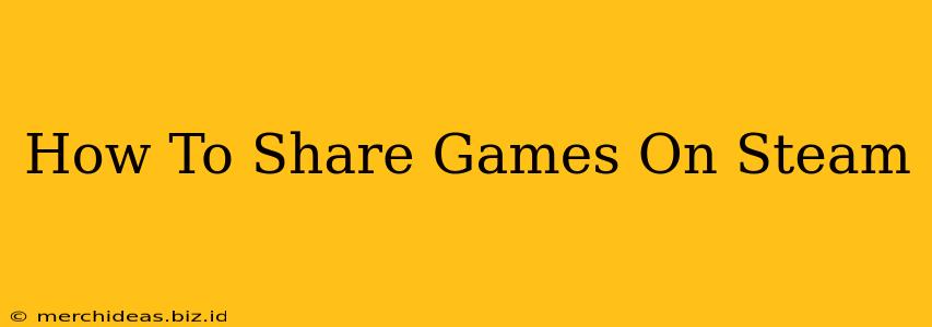 How To Share Games On Steam