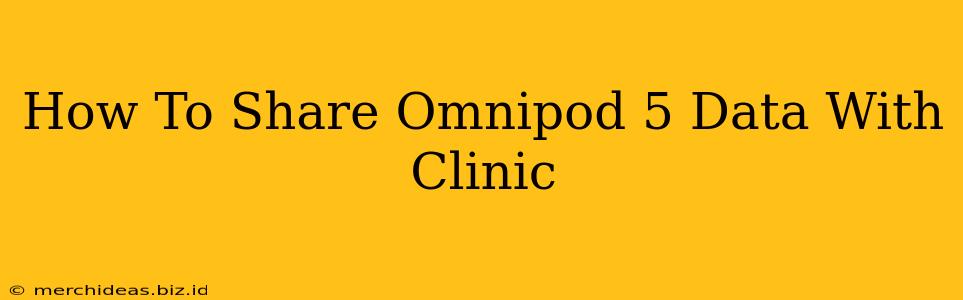 How To Share Omnipod 5 Data With Clinic