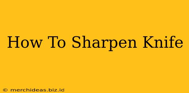 How To Sharpen Knife