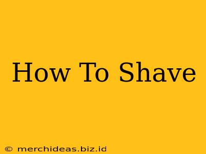 How To Shave