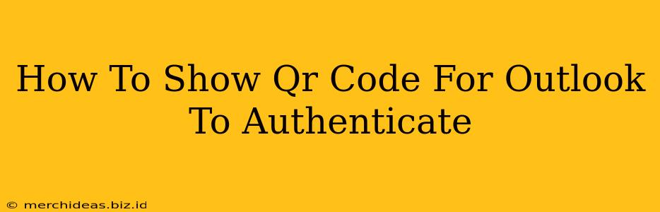 How To Show Qr Code For Outlook To Authenticate