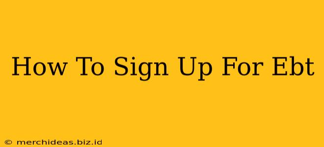 How To Sign Up For Ebt
