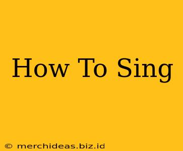 How To Sing