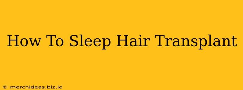 How To Sleep Hair Transplant