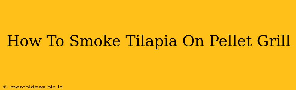 How To Smoke Tilapia On Pellet Grill