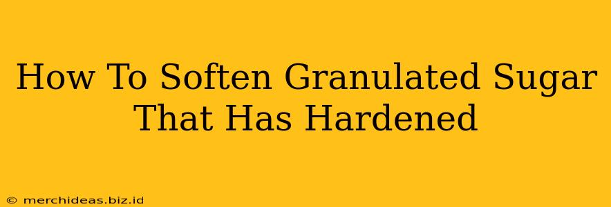 How To Soften Granulated Sugar That Has Hardened