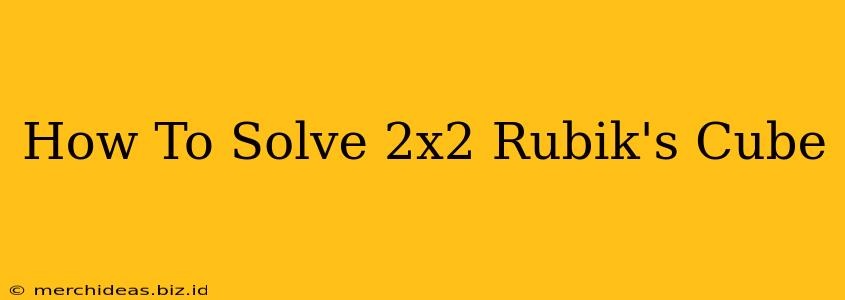 How To Solve 2x2 Rubik's Cube