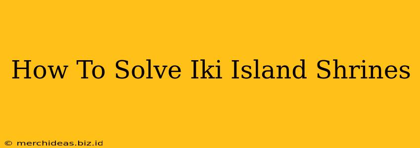 How To Solve Iki Island Shrines