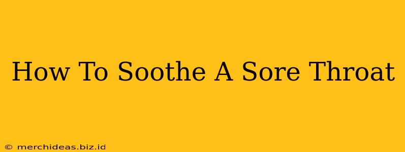 How To Soothe A Sore Throat