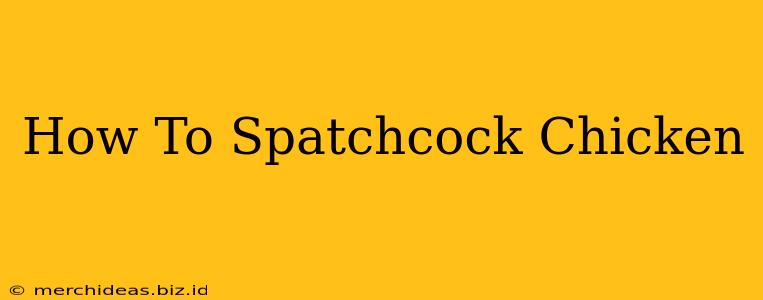 How To Spatchcock Chicken