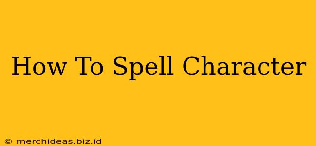 How To Spell Character