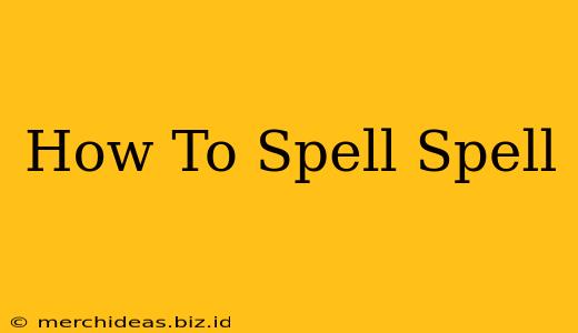 How To Spell Spell