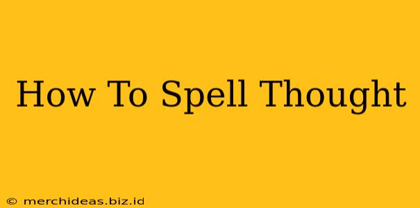 How To Spell Thought