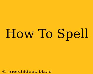 How To Spell