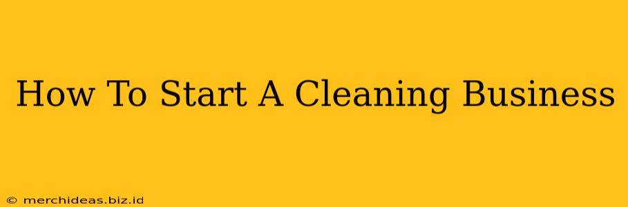 How To Start A Cleaning Business