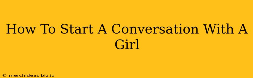 How To Start A Conversation With A Girl