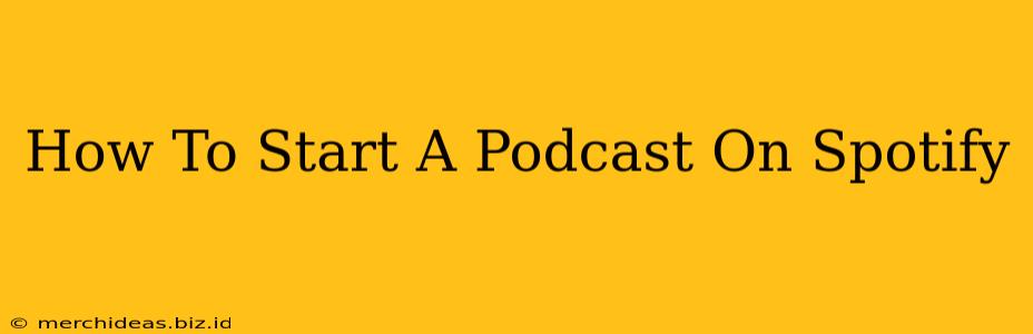 How To Start A Podcast On Spotify