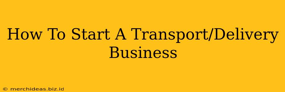 How To Start A Transport/Delivery Business