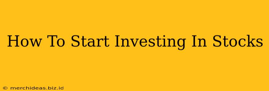 How To Start Investing In Stocks