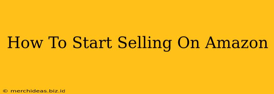 How To Start Selling On Amazon