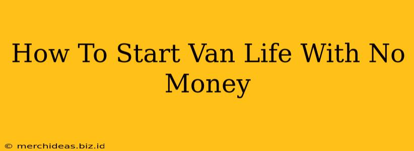 How To Start Van Life With No Money