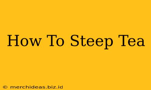 How To Steep Tea