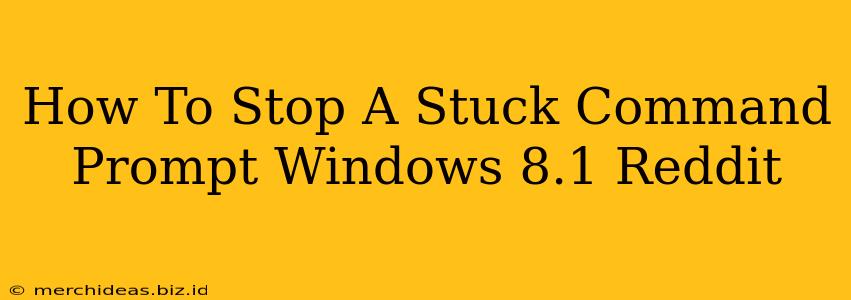 How To Stop A Stuck Command Prompt Windows 8.1 Reddit