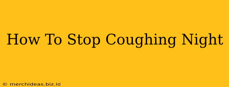 How To Stop Coughing Night