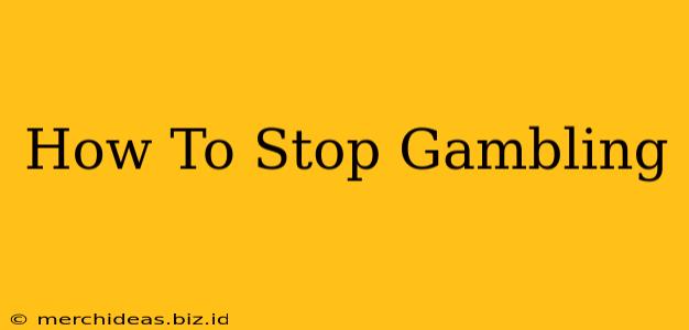 How To Stop Gambling