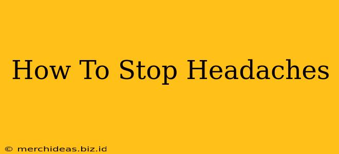 How To Stop Headaches